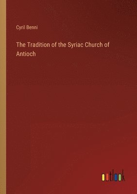 The Tradition of the Syriac Church of Antioch 1