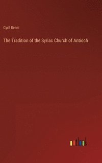 bokomslag The Tradition of the Syriac Church of Antioch