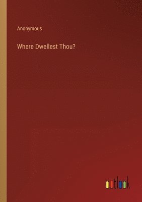 Where Dwellest Thou? 1
