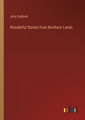 Julia Goddard - Wonderful Stories from Northern Lands, Häftad