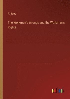 The Workman's Wrongs and the Workman's Rights 1