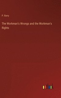 bokomslag The Workman's Wrongs and the Workman's Rights