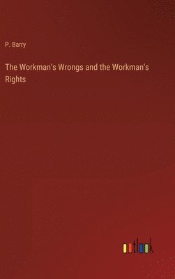 bokomslag The Workman's Wrongs and the Workman's Rights