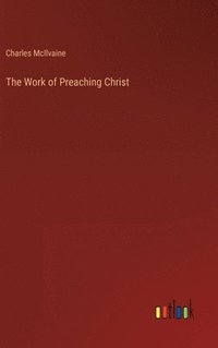 bokomslag The Work of Preaching Christ