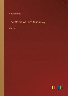 bokomslag The Works of Lord Macaulay