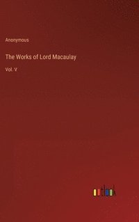 bokomslag The Works of Lord Macaulay