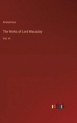 bokomslag The Works of Lord Macaulay