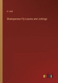 bokomslag Shaksperean Fly-Leaves and Jottings