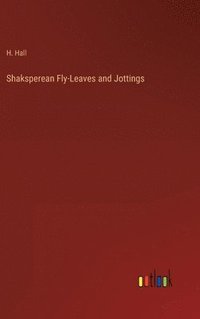 bokomslag Shaksperean Fly-Leaves and Jottings