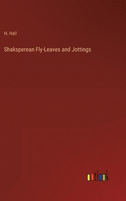 Shaksperean Fly-Leaves and Jottings 1