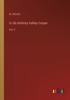 bokomslag A Life Anthony Ashley Cooper