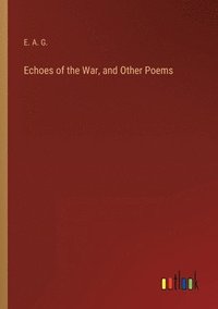 bokomslag Echoes of the War, and Other Poems