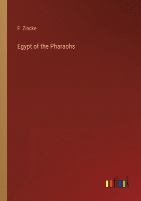 F Zincke, F. Zincke - Egypt of the Pharaohs, Häftad