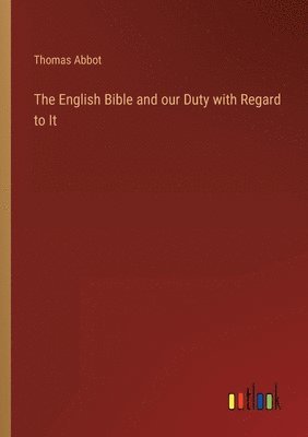 The English Bible and our Duty with Regard to It 1