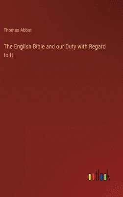 bokomslag The English Bible and our Duty with Regard to It