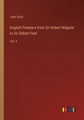 English Premiers from Sir Robert Walpole to Sir Robert Peel 1