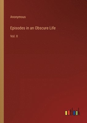 Episodes in an Obscure Life 1