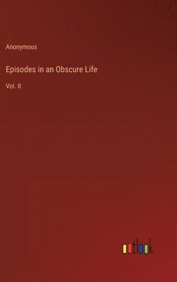 Episodes in an Obscure Life