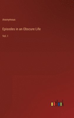 Episodes in an Obscure Life 1