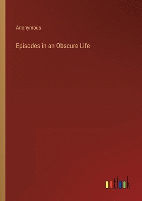 bokomslag Episodes in an Obscure Life