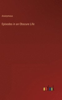 bokomslag Episodes in an Obscure Life