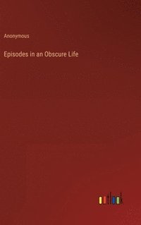 bokomslag Episodes in an Obscure Life