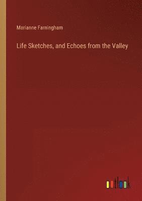 bokomslag Life Sketches, and Echoes from the Valley