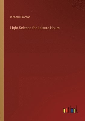 Light Science for Leisure Hours 1