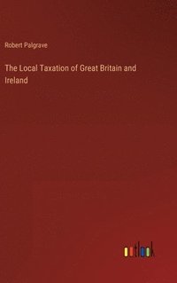 bokomslag The Local Taxation of Great Britain and Ireland