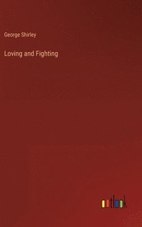bokomslag Loving and Fighting