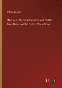 bokomslag Manual of the Science of Colour on the True Theory of the Colour-Sensations