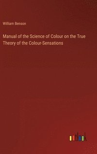 bokomslag Manual of the Science of Colour on the True Theory of the Colour-Sensations