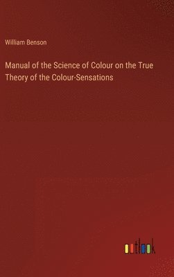 bokomslag Manual of the Science of Colour on the True Theory of the Colour-Sensations