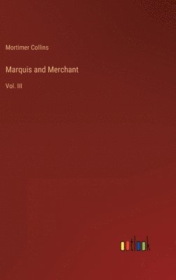 Mortimer Collins - Marquis and Merchant, Inbunden