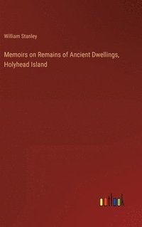 bokomslag Memoirs on Remains of Ancient Dwellings, Holyhead Island