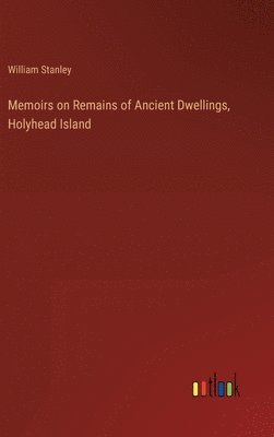 bokomslag Memoirs on Remains of Ancient Dwellings, Holyhead Island