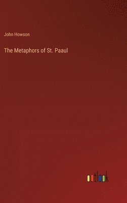John Howson - Metaphors of St. Paaul, Inbunden