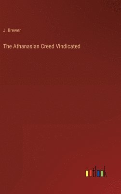 bokomslag The Athanasian Creed Vindicated