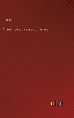 bokomslag A Treatise on Diseases of the Eye