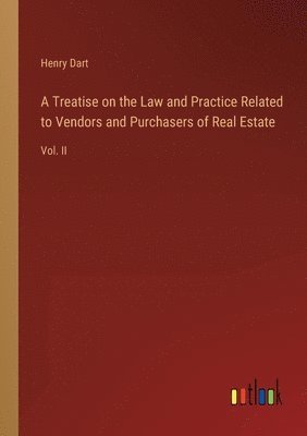 A Treatise on the Law and Practice Related to Vendors and Purchasers of Real Estate 1