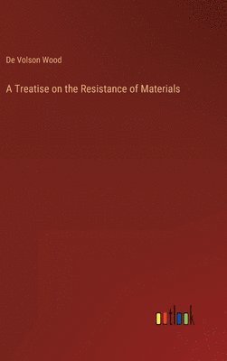 bokomslag A Treatise on the Resistance of Materials