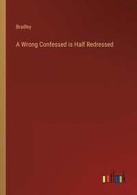 bokomslag A Wrong Confessed is Half Redressed