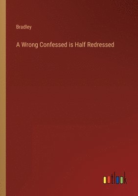 A Wrong Confessed is Half Redressed 1