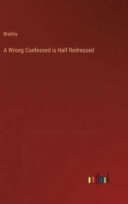 bokomslag A Wrong Confessed is Half Redressed