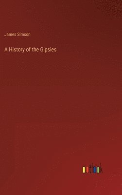 James Simson - History of the Gipsies, Inbunden