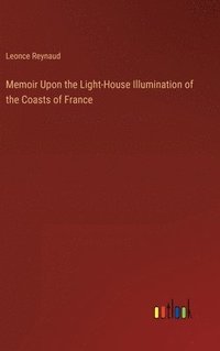 bokomslag Memoir Upon the Light-House Illumination of the Coasts of France