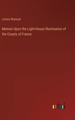 Memoir Upon the Light-House Illumination of the Coasts of France 1