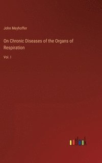 bokomslag On Chronic Diseases of the Organs of Respiration