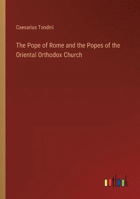 Caesarius Tondini - Pope of Rome and the Popes of the Oriental Orthodox Church, Häftad