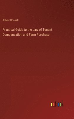 bokomslag Practical Guide to the Law of Tenant Compensation and Farm Purchase